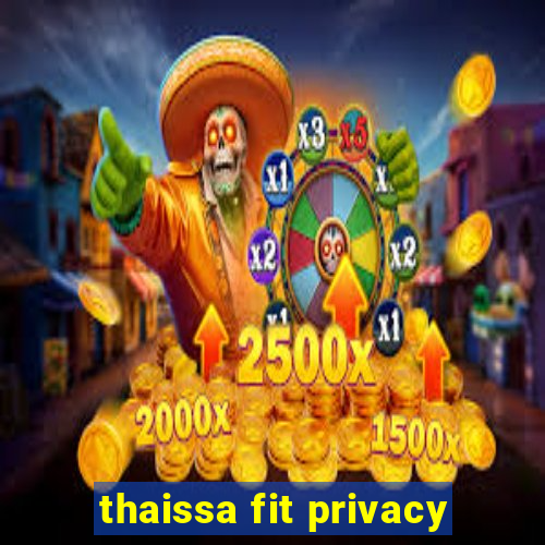 thaissa fit privacy